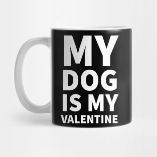 My Dog Is My Valentine Mug